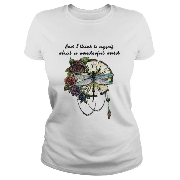 Dragonfly and I think to myself what a wonderful world shirt