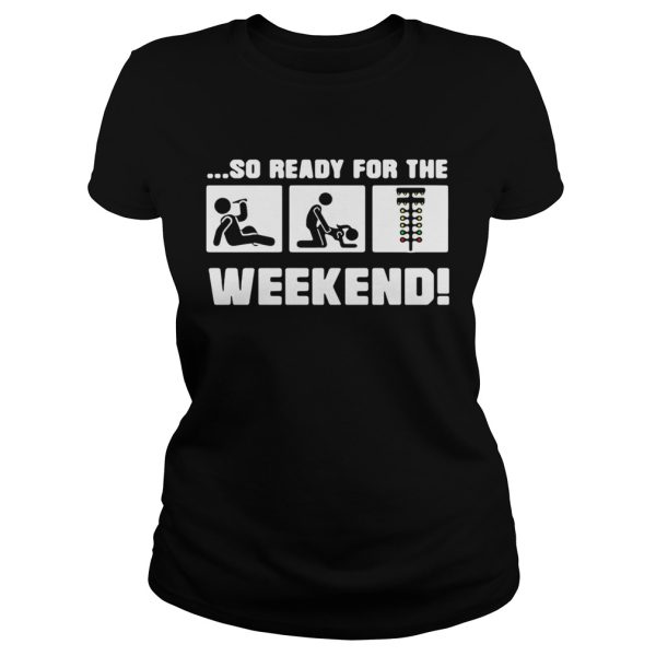 Drinking sex and drag racing so ready for the weekend shirt