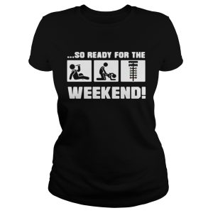 Drinking sex and drag racing so ready for the weekend shirts 1