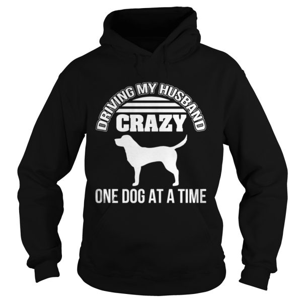 Driving my husband crazy one dog at a time shirt