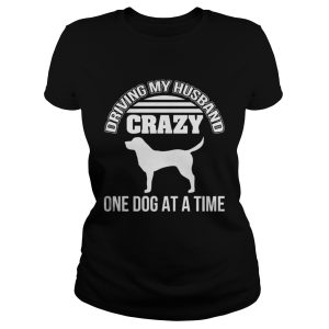 Driving my husband crazy one dog at a time shirt 2