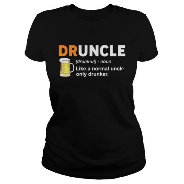 Druncle Definition Like A Normal Uncle Only Drunker Shirt