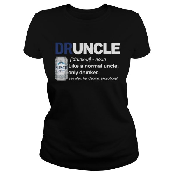 Druncle like a normal uncle only drunker Busch Light shirt