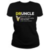 Druncle like a normal uncle only drunker shirt
