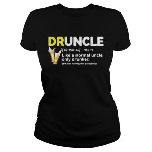 Druncle like a normal uncle only drunker shirt 1
