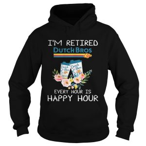 Dutch Bros coffee I'm retired every hour is happy hour shirt 2