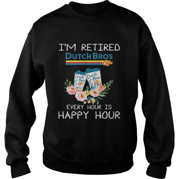 Dutch Bros coffee I’m retired every hour is happy hour shirt