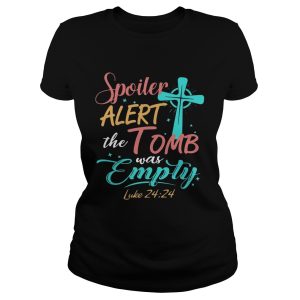 Easter Basket Stuffers Spoiler Alert Tomb Was Empty Shirts 1