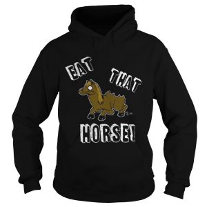 Eat that horse shirt 1
