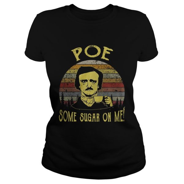 Edgar Allan Poe some sugar on me shirt