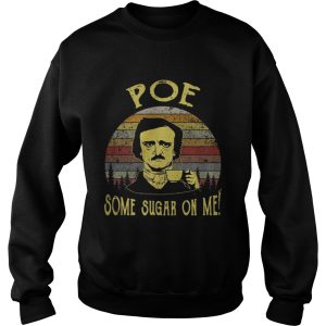 Edgar Allan Poe some sugar on me shirt 2 Edgar Allan Poe some sugar on me shirt 3