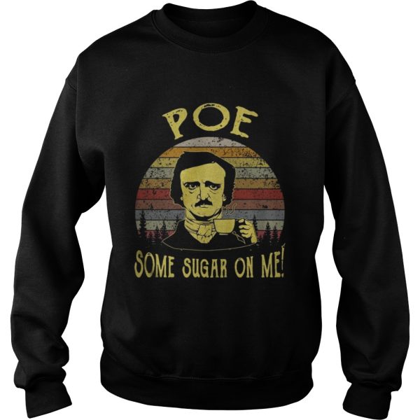 Edgar Allan Poe some sugar on me shirt