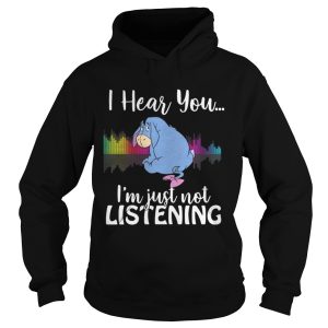 Eeyore I hear you Im just not listening shirt 1