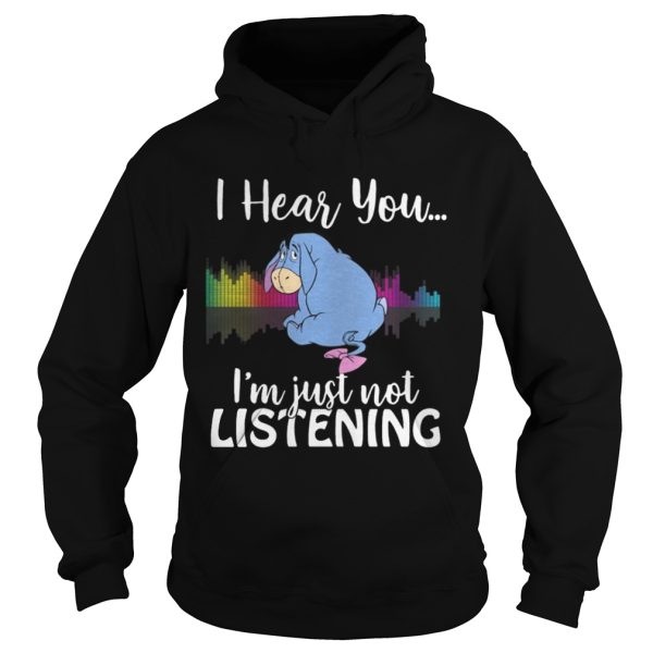 Eeyore I hear you Im just not listening shirt