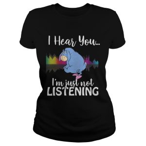 Eeyore I hear you Im just not listening shirt 2