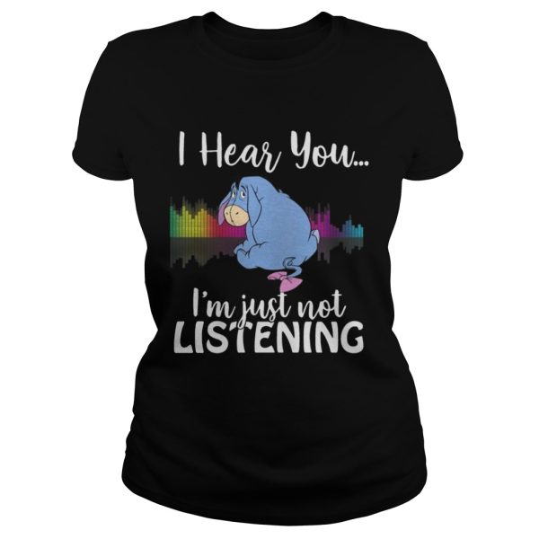 Eeyore I hear you Im just not listening shirt