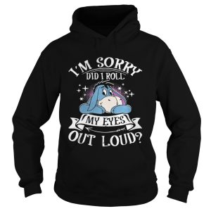 Eeyore Im sorry did I roll my eyes out loud shirt 2