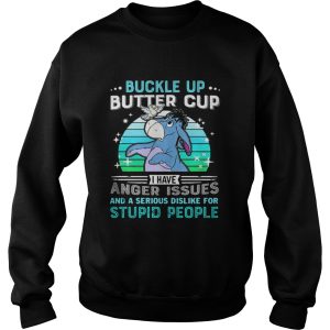 Eeyore buckle up butter cup I have anger issues and a serious shirt 2