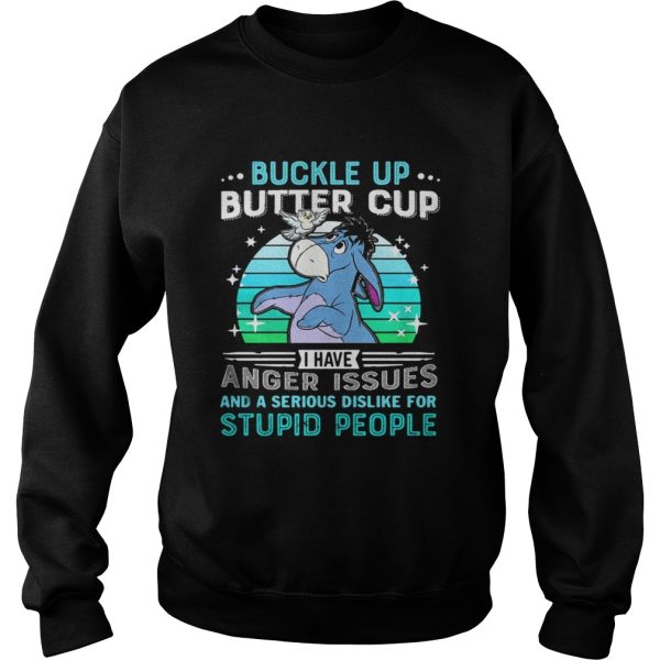 Eeyore buckle up butter cup I have anger issues and a serious shirt