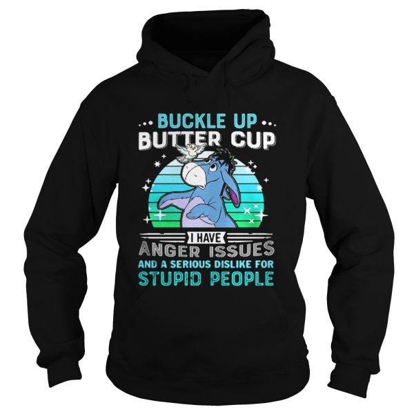 Eeyore buckle up butter cup I have anger issues and a serious shirt