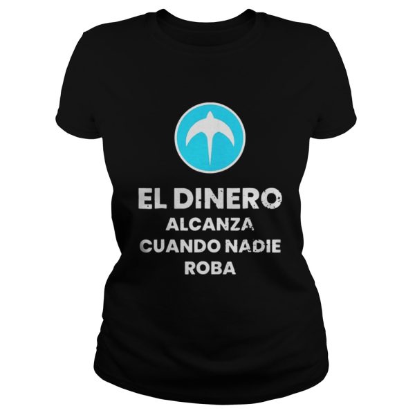 El Dinero Alcanza Cuando Nadie Roba Nuevas Ideas shirt