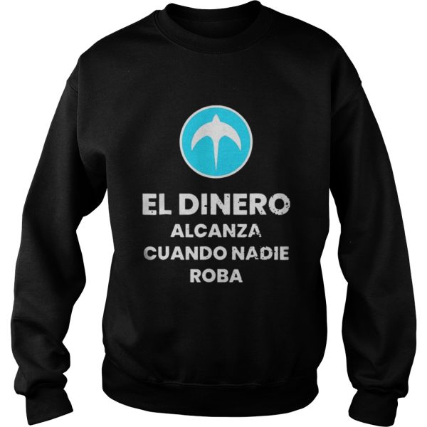 El Dinero Alcanza Cuando Nadie Roba Nuevas Ideas shirt