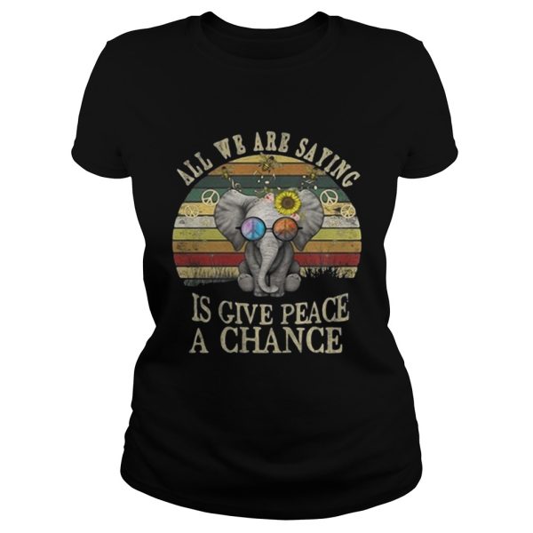 Elephant All we are saying is give peace a chance shirt