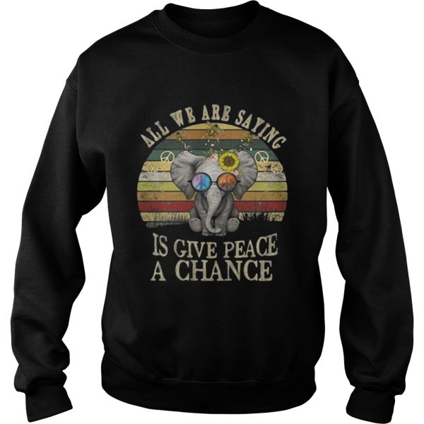 Elephant All we are saying is give peace a chance shirt