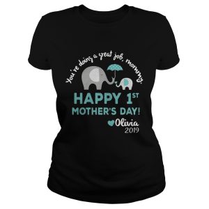 Elephant You're doing a great job mommy happy 1st mother's day Olivia 2019 shirt 1