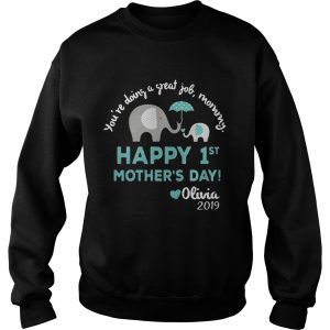 Elephant You’re doing a great job mommy happy 1st mother’s day Olivia 2019 shirt 2 Elephant You're doing a great job mommy happy 1st mother's day Olivia 2019 shirt 3