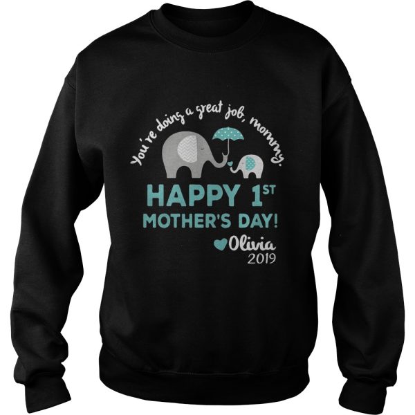 Elephant You’re doing a great job mommy happy 1st mother’s day Olivia 2019 shirt