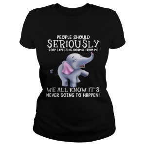 Elephants People should Seriously stop expecting normal from me shirt 1
