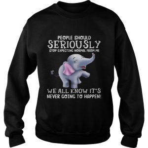 Elephants People should Seriously stop expecting normal from me shirt 3