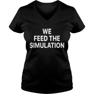 Elon Musk We feed the Simulation shirt 2 Elon Musk We feed the Simulation shirt 3