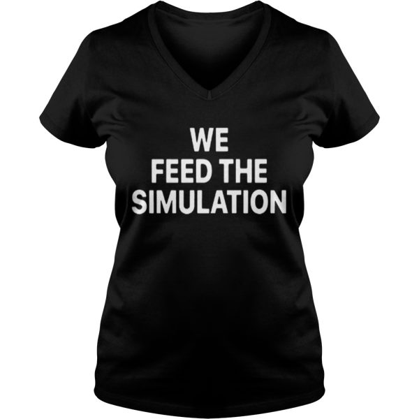 Elon Musk We feed the Simulation shirt