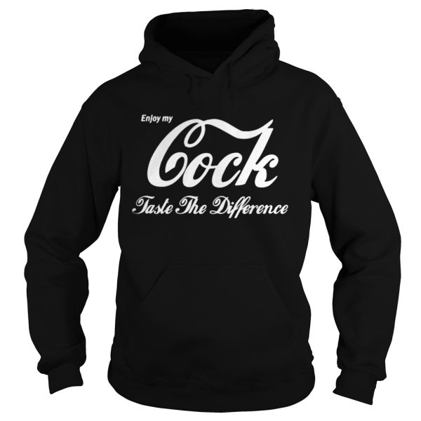 Enjoy My Cock Taste The Difference Shirt