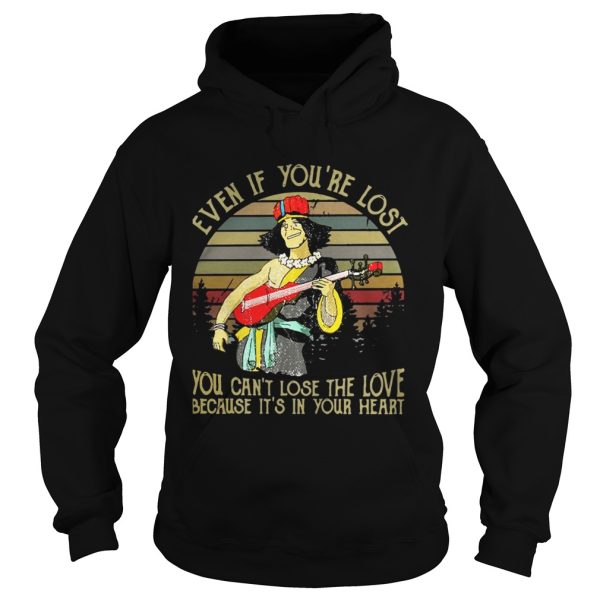 Even if you’re lost you can’t lose the love because it’s in your heart vintage shirt