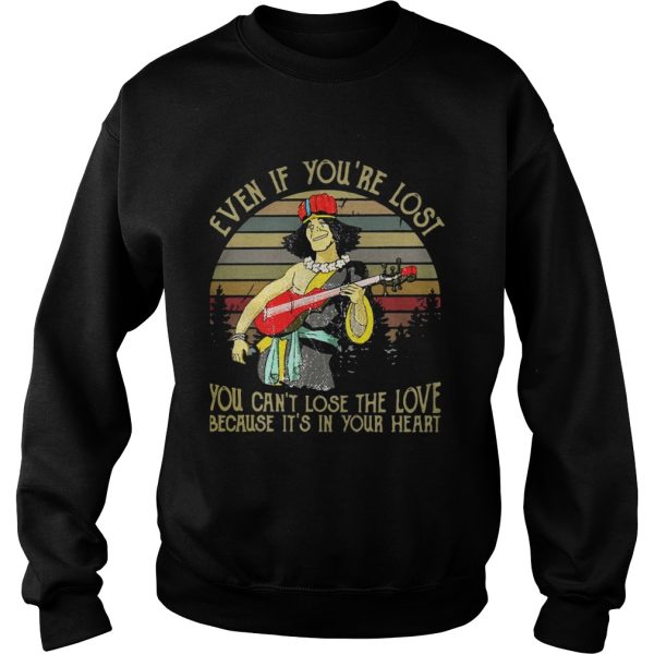 Even if you’re lost you can’t lose the love because it’s in your heart vintage shirt