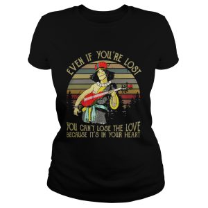 Even if you're lost you can't lose the love because it's in your heart vintage shirt 3