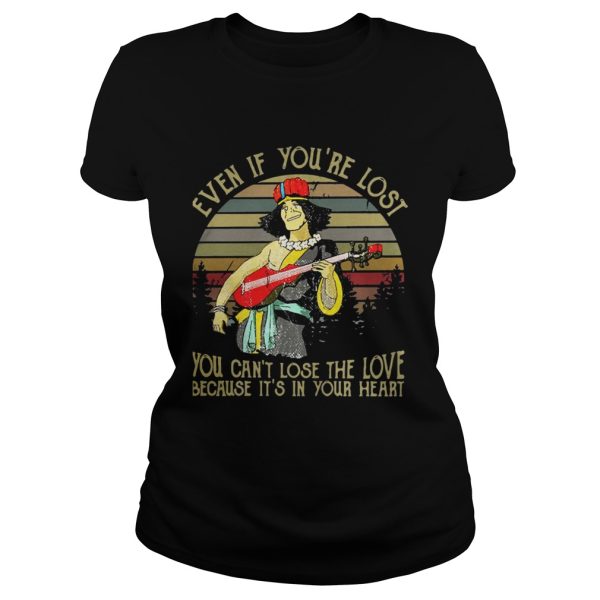 Even if you’re lost you can’t lose the love because it’s in your heart vintage shirt