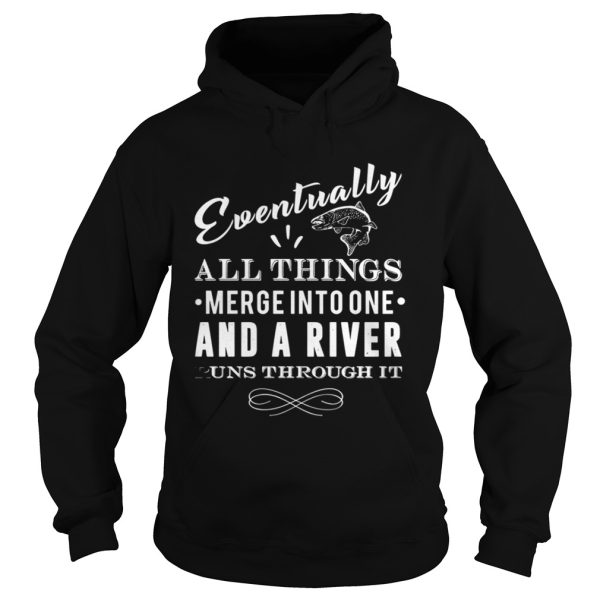 Eventually all things merge into one and a river runs through it shirt