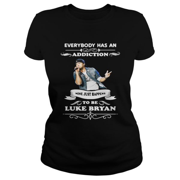 Everybody has an addiction mine just happens to be Luke Bryan shirt