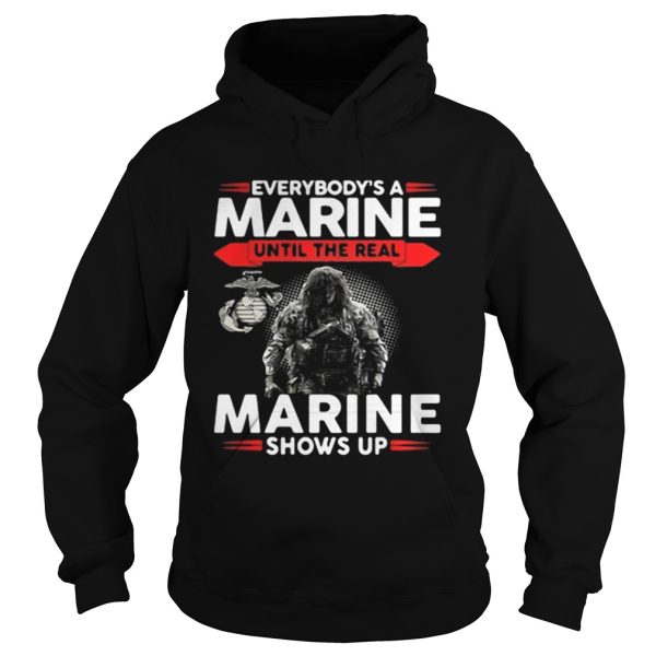 Everybodys a Marine until the real snows up shirt