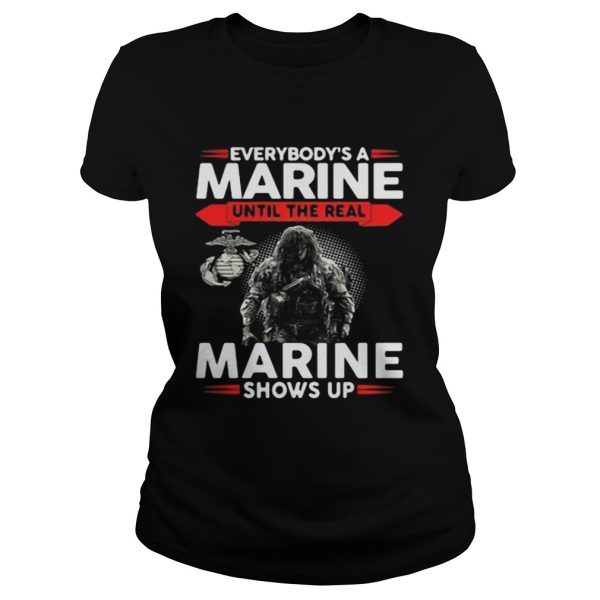 Everybodys a Marine until the real snows up shirt