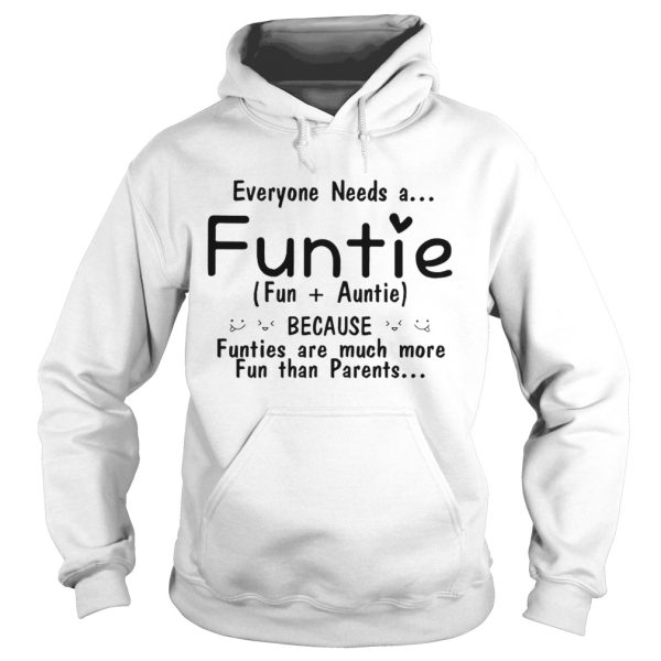 Everyone needs a funtie because funties are much more fun than parents shirt