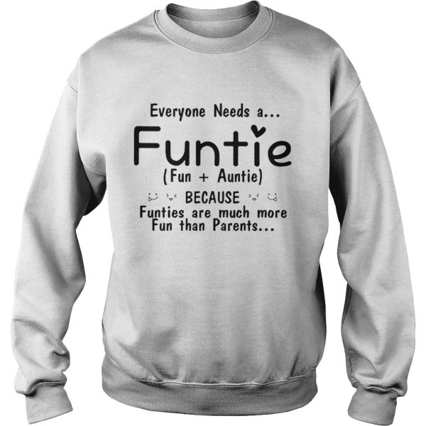 Everyone needs a funtie because funties are much more fun than parents shirt