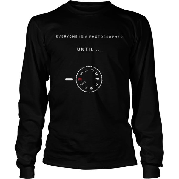 Everyones is photographer until Manual Mode shirt