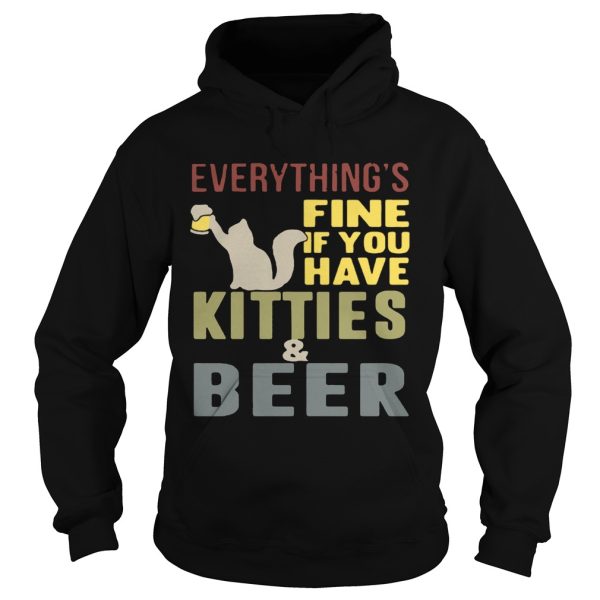 Everything’s fine if you have kitties and beer T-Shirt