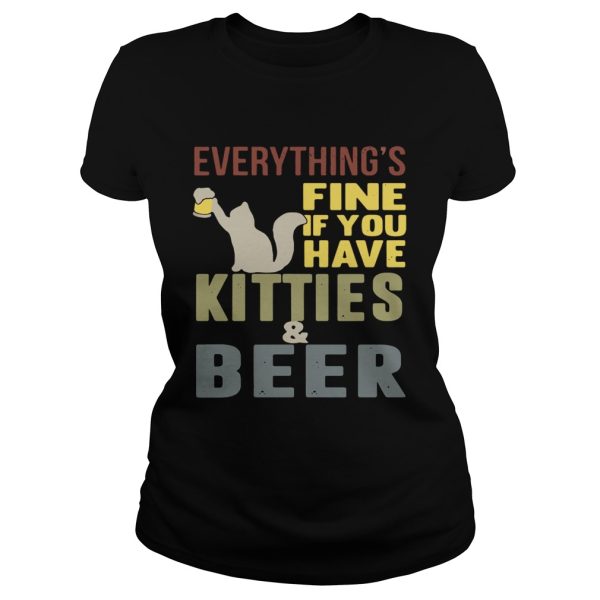 Everything’s fine if you have kitties and beer shirt