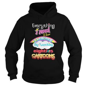 Everything I Need To Know Eighties Cartoons Shirt 1 Everything I Need To Know Eighties Cartoons Shirt 2